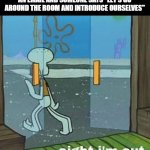 so annoying when they do this | WHEN THE MEETING COULD HAVE BEEN AN EMAIL AND SOMEONE SAYS "LET'S GO AROUND THE ROOM AND INTRODUCE OURSELVES" | image tagged in aight i'm out | made w/ Imgflip meme maker