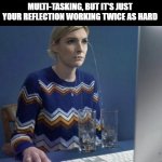 when your boss shows no mercy | WHEN YOU TELL YOUR BOSS YOU'RE MULTI-TASKING, BUT IT'S JUST YOUR REFLECTION WORKING TWICE AS HARD | image tagged in women crying | made w/ Imgflip meme maker