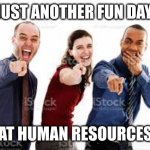 Human Resources, where fun begins | JUST ANOTHER FUN DAY; AT HUMAN RESOURCES | image tagged in laughing group of people that are pointing,memes,office culture,human resources,enployees,boss | made w/ Imgflip meme maker