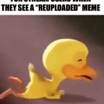 C’mon it’s not that serious, memes are reuploaded every day | FUN STREAM USERS WHEN THEY SEE A “REUPLOADED” MEME | image tagged in gifs,memes,funny memes,fun stream,crying,front page plz | made w/ Imgflip video-to-gif maker