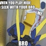 V1 vs Minos Prime | WHEN YOU PLAY HIDE AND SEEK WITH YOUR BRO; ME; BRO | image tagged in v1 vs minos prime | made w/ Imgflip meme maker