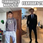 I'm late | FEBRUARY 28
MARCH 1ST; FEBRUARY 29 | image tagged in fernanfloo dresses up,memes,funny,leap year | made w/ Imgflip meme maker