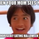 Pov: your mom sees you sneaking candy | WHEN YOUR MOM SEES YOU; UNAUTHORISEDLY EATING HALLOWEEN CANDY | image tagged in shifty ryan,candy,funny,sneak,ryans world | made w/ Imgflip meme maker