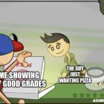 Please let me order | ME SHOWING MY GOOD GRADES; THE GUY JUST WANTING PIZZA | image tagged in papas pizzeria | made w/ Imgflip meme maker