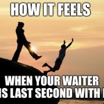 traitor | HOW IT FEELS; WHEN YOUR WAITER TURNS LAST SECOND WITH FOOD | image tagged in traitor | made w/ Imgflip meme maker