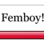 You are 100% a femboy!