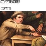 Sharing is caring | ME: *GETS FRIES*; MY WIFE: | image tagged in angry man pointing at hand,wife,funny memes,fun,fast food,memes | made w/ Imgflip meme maker
