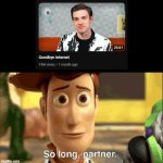 even though I don't really watch MatPat's videos but I'm still going to miss him | image tagged in so long partner,matpat | made w/ Imgflip meme maker