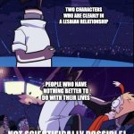 Not Scientifically Possible | TWO CHARACTERS WHO ARE CLEARLY IN A LESBIAN RELATIONSHIP; PEOPLE WHO HAVE NOTHING BETTER TO DO WITH THEIR LIVES | image tagged in not scientifically possible,lgbtq | made w/ Imgflip meme maker