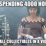I'm a grinder for sure | ME SPENDING 4000 HOURS; GETTING ALL COLLECTIBLES IN A VIDEO GAME | image tagged in oompa loompa meth lab,gaming,video games,willy wonka | made w/ Imgflip meme maker