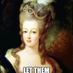 Almost rhymes | LET THEM EAT FRUIT LOOPS | image tagged in marie antoinette | made w/ Imgflip meme maker