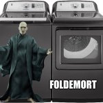 Voldemort doing laundry | FOLDEMORT | image tagged in heavy duty washer and dryer,voldemort,lord voldemort,laundry,funny memes | made w/ Imgflip meme maker