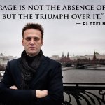 Alexai Navalny Quote Courage Is Not The Absence Of Fear Meme meme