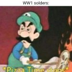 hold up | Time traveler: Is this WWI or WW2?
WW1 solders: | image tagged in pizza time stops | made w/ Imgflip meme maker
