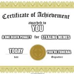 Congratulations buddy | YOU; A ONE DEATH PENALTY; STEALING MEMES; TODAY; YOU'RE FUNERAL | image tagged in certificate of achievement | made w/ Imgflip meme maker