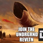 UNDRGRND $GRND | JOIN THE 
UNDRGRND
REVLTN | image tagged in duneworm | made w/ Imgflip meme maker