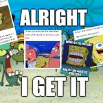 I'm sick and tired of these offensive memes | ALRIGHT; I GET IT | image tagged in alright i get it,autism,annoying | made w/ Imgflip meme maker