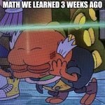 my brain doesn't hold the info that long | WHEN THE MATH TEACHER TELLS US TO USE MATH WE LEARNED 3 WEEKS AGO | image tagged in i m sorry what amphibia,amphibia,math | made w/ Imgflip meme maker