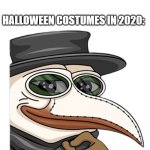 2020 Be like: | NOBODY:; HALLOWEEN COSTUMES IN 2020: | image tagged in plague doctor pepe,dank memes,pepe the frog,plague doctor | made w/ Imgflip meme maker