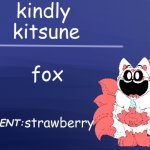 yes | kindly 
kitsune; fox; strawberry | image tagged in smiling critters blank template | made w/ Imgflip meme maker
