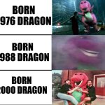 Stages of Barney | BORN 1976 DRAGON; BORN 1988 DRAGON; BORN 2000 DRAGON | image tagged in stages of barney resonatthegreat | made w/ Imgflip meme maker