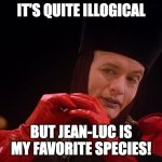 Doctor Q "It's Quite Illogical, but Jean-Luc is my favorite species!" | IT'S QUITE ILLOGICAL; BUT JEAN-LUC IS MY FAVORITE SPECIES! | image tagged in star trek q john delancie,doctor who reference,doctor q,q as doctor who,q-jean luc bromance,jean-luc is q's favorite | made w/ Imgflip meme maker