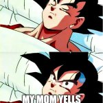 goku sleeping wake up | ME SLEEPING UNTIL... MY MOM YELLS BOUT HER CARD BEING CHARGED FOR ROBUX | image tagged in goku sleeping wake up | made w/ Imgflip meme maker