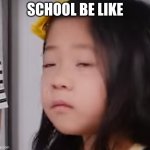 school be like | SCHOOL BE LIKE | image tagged in ryan's world asleep,funny,meme,ryan's world,school be like,school | made w/ Imgflip meme maker