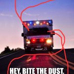Ambulance | OH TAKE IT, BITE THE DUST; HEY, BITE THE DUST,
ANOTHER ONE BITES THE DUST, OW! | image tagged in ambulance | made w/ Imgflip meme maker