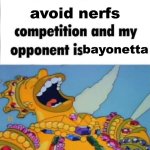 When I'm in a competition, and my opponent is (WINNER EDITION) | avoid nerfs; bayonetta | image tagged in when i'm in a competition and my opponent is winner edition | made w/ Imgflip meme maker