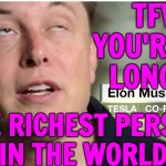 Elon Musk Loses World’s Richest Person Title | TFW
YOU'RE NO
LONGER; THE RICHEST PERSON
IN THE WORLD | image tagged in elon musk,elon musk weed,jeff bezos,amazon,tesla,twitter | made w/ Imgflip meme maker