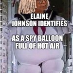 Whoopie | ELAINE JOHNSON IDENTIFIES; AS A SPY BALLOON FULL OF HOT AIR | image tagged in whoopie | made w/ Imgflip meme maker