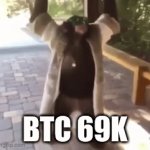 BTC hodlers wen BTC 69k | BTC 69K | image tagged in gifs,btc,cryptocurrency,crypto | made w/ Imgflip video-to-gif maker