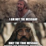 Dune brian not the messiah | I AM NOT THE MESSIAH! ONLY THE TRUE MESSIAH DENIES HIS DIVINITY. MESSIAH!! | image tagged in monty python life of brian messiah | made w/ Imgflip meme maker