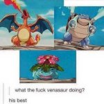 wtf is venusaur doing? His best