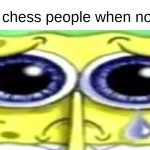 ban speedrun | 2nd turn chess people when no chicken | image tagged in sad spong,kfc,memes | made w/ Imgflip meme maker