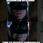 Time to Dive | FACEBOOK AND INSTA DOWN; TIME TO MANAGE DEMOCRACY | image tagged in memes,batman smiles | made w/ Imgflip meme maker