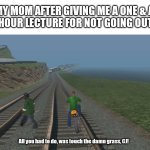 All you had to do... | MY MOM AFTER GIVING ME A ONE & A HALF HOUR LECTURE FOR NOT GOING OUTSIDE; All you had to do, was touch the damn grass, CJ! | image tagged in all we had to do was follow the damn train cj,mom,touch grass | made w/ Imgflip meme maker