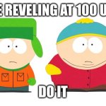 South Park Boys | I'M FACE REVELING AT 100 UPVOTES; DO IT | image tagged in south park boys | made w/ Imgflip meme maker