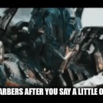 clever title | TURKISH BARBERS AFTER YOU SAY A LITTLE OFF THE TOP: | image tagged in gifs,bayverse,turkish | made w/ Imgflip video-to-gif maker