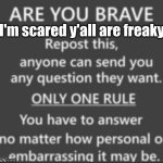 repost | I'm scared y'all are freaky | image tagged in repost | made w/ Imgflip meme maker