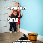 Children scared of rabbit | PSYCHOPATHS; SATAN; THE PERSON WHO MADE UNSKIPPABLE ADS ON YOUTUBE | image tagged in children scared of rabbit | made w/ Imgflip meme maker