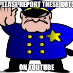 They are harassing so many content creators >:( | PLEASE REPORT THESE BOTS; ON YOUTUBE | image tagged in uttp,youtube,report,spam,relatable,awareness | made w/ Imgflip meme maker