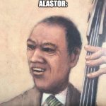 *record scratch* | CHARLIE: GUYS, SIR PENTIOUS MADE IT TO HEAVEN!
ALASTOR:; OLD-TIMEY | image tagged in jazz music stops,hazbin hotel | made w/ Imgflip meme maker