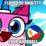 Do You Love Unikitty | I LOVE YOU UNIKITTY; YOUR ADORABLE | image tagged in philippinesball loves unikitty | made w/ Imgflip meme maker