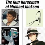 The four horsemen of Michael Jackson | The four horsemen of Michael Jackson | image tagged in memes,blank comic panel 2x2,michael jackson | made w/ Imgflip meme maker