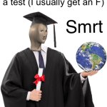 I haven’t been here in ages | Me after getting a D on a test (I usually get an F) | image tagged in meme man smart,test | made w/ Imgflip meme maker