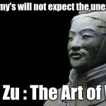 Sun Zu | "The enemy's will not expect the unexpected."; Sun Zu : The Art of War | image tagged in sun zu | made w/ Imgflip meme maker