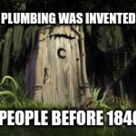 Titles were invented in 500BC. | "INDOOR PLUMBING WAS INVENTED IN 1840"; PEOPLE BEFORE 1840; EFEFSE | image tagged in gifs,tag | made w/ Imgflip video-to-gif maker
