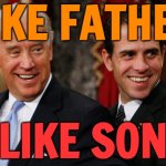 Like father like son, obviously! | LIKE FATHER; LIKE SON | image tagged in hunter biden crack head,smilin biden,creepy joe biden,hunter biden,crackhead,crackers | made w/ Imgflip meme maker
